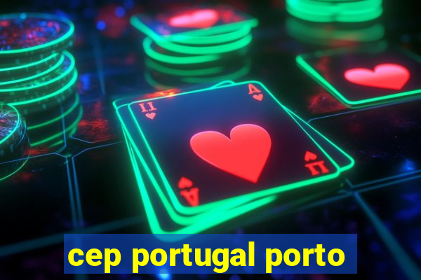 cep portugal porto